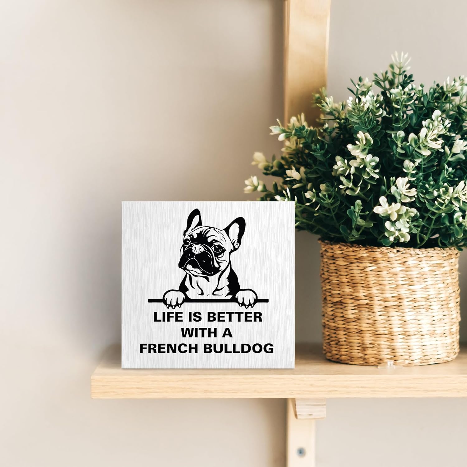 Life Is Better with A French Bulldog Wooden Box Sign, French Bulldog Gifts, French Bulldog Decor, Dog Mom Gifts for Women, Dog Lover Gifts Wood Block Box Sign for Home Wall Shelf Decor